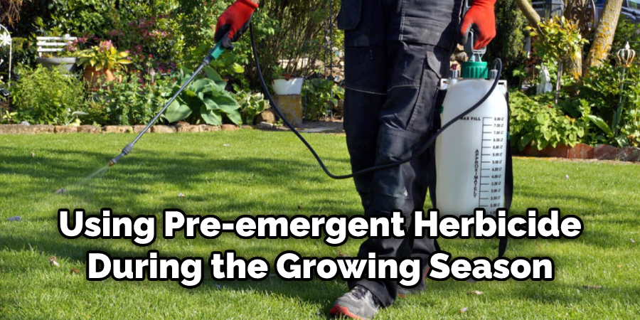 Using Pre-emergent Herbicide
During the Growing Season