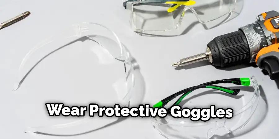 Wear Protective Goggles