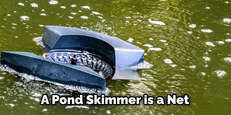 A Pond Skimmer is a Net