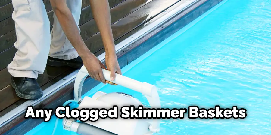 Any Clogged Skimmer Baskets