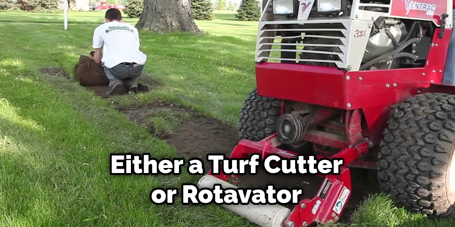Either a Turf Cutter or Rotavator