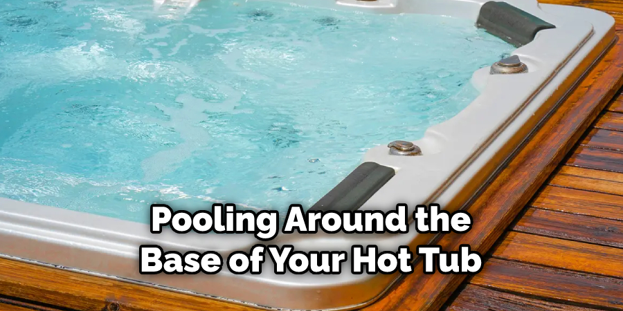 Pooling Around the Base of Your Hot Tub