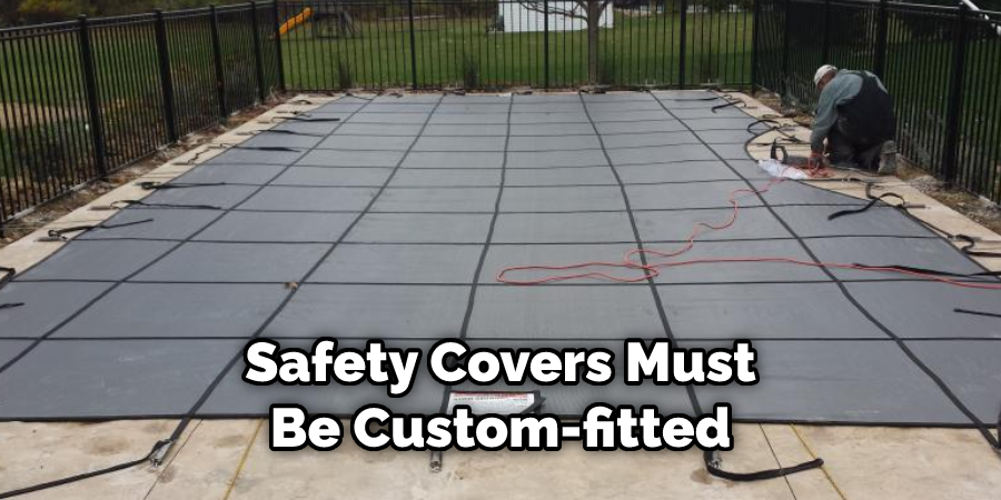 Safety Covers Must Be Custom-fitted