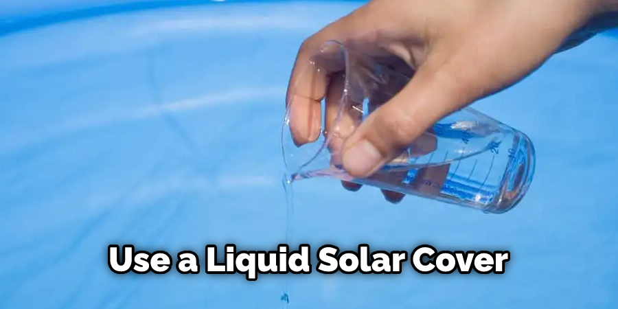 Use a Liquid Solar Cover