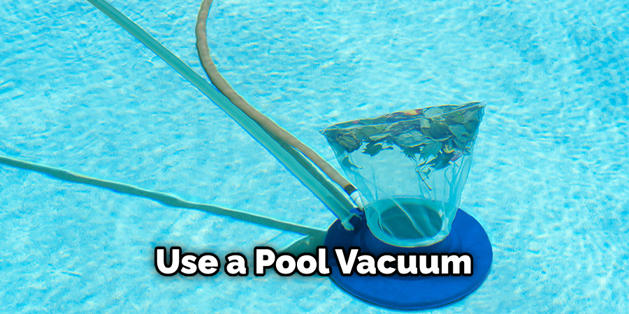 Use a Pool Vacuum
