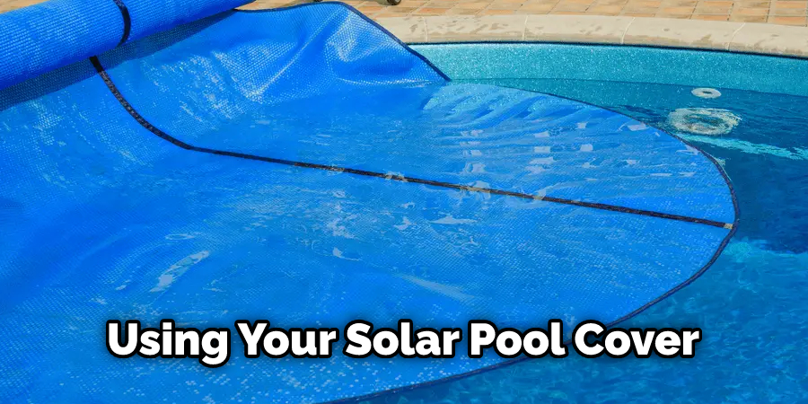 Using Your Solar Pool Cover
