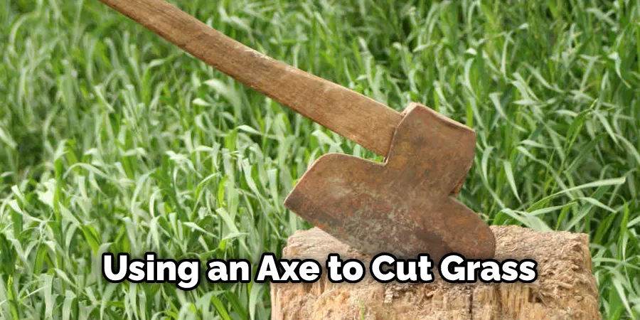 Using an Axe to Cut Grass