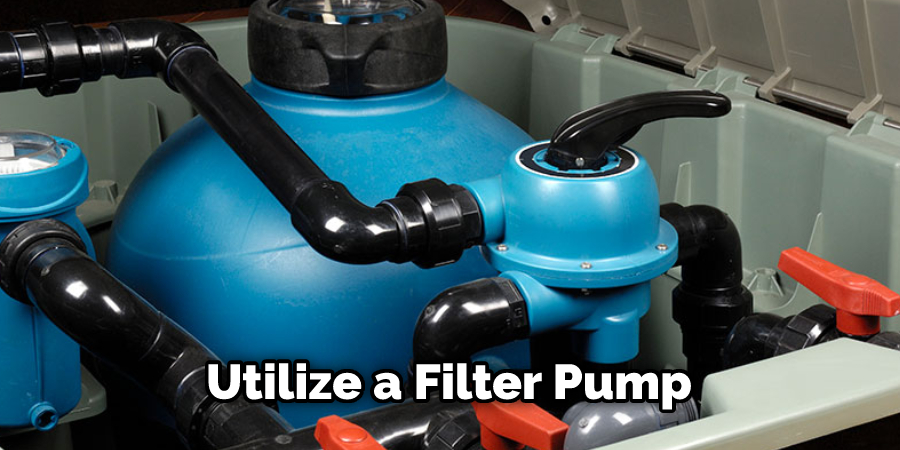 Utilize a Filter Pump