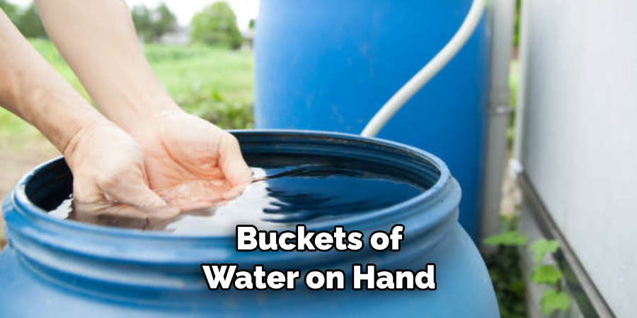 Buckets of Water on Hand