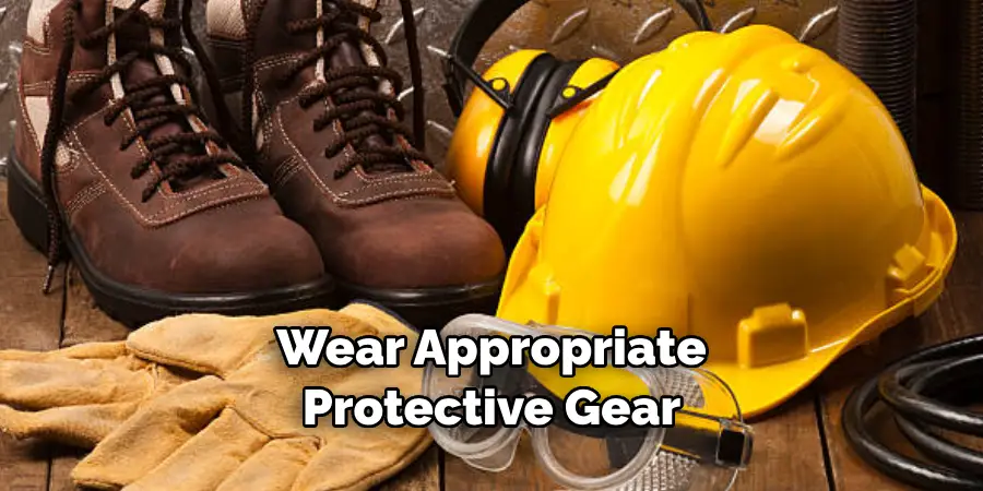 Wear Appropriate Protective Gear