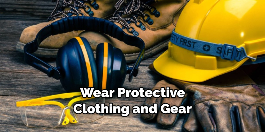 Wear Protective Clothing and Gear