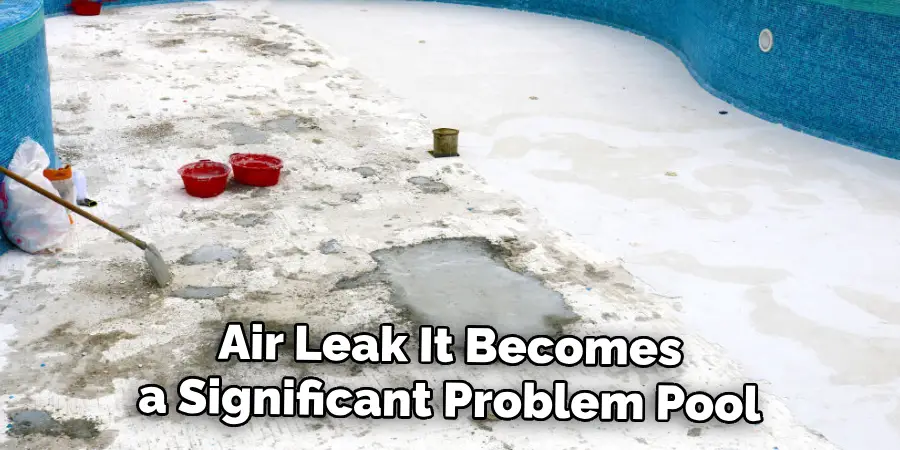 Air Leak Before It Becomes a Significant Problem Pool