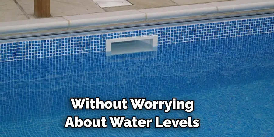 Without Worrying About Water Levels!